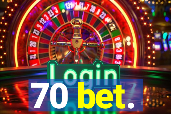 70 bet.